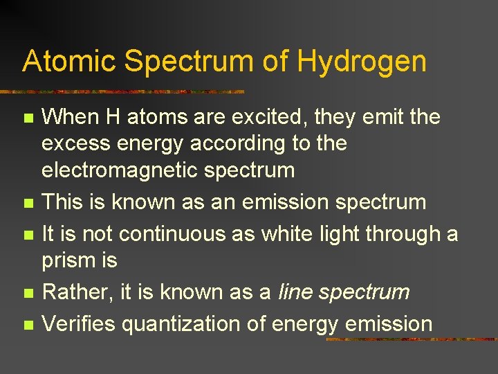 Atomic Spectrum of Hydrogen n n When H atoms are excited, they emit the