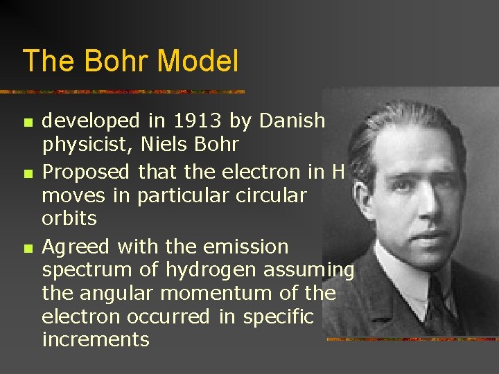 The Bohr Model n n n developed in 1913 by Danish physicist, Niels Bohr