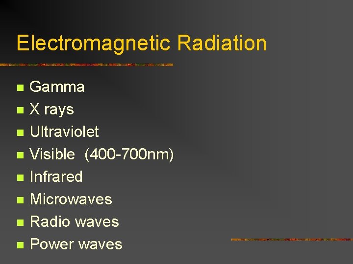 Electromagnetic Radiation n n n n Gamma X rays Ultraviolet Visible (400 -700 nm)