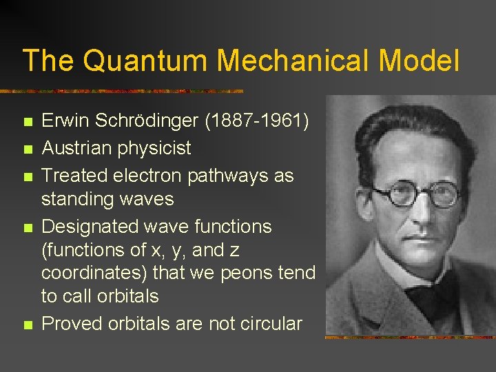 The Quantum Mechanical Model n n n Erwin Schrödinger (1887 -1961) Austrian physicist Treated