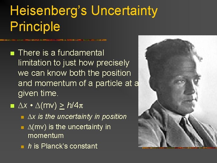 Heisenberg’s Uncertainty Principle n n There is a fundamental limitation to just how precisely