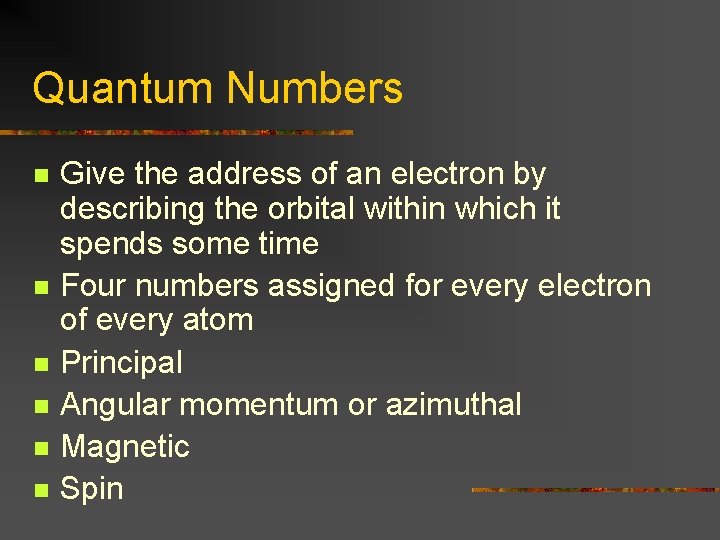 Quantum Numbers n n n Give the address of an electron by describing the