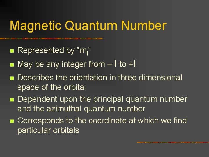 Magnetic Quantum Number n Represented by “ml” n May be any integer from –