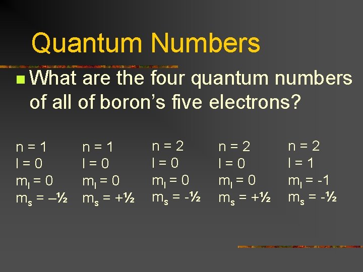 Quantum Numbers n What are the four quantum numbers of all of boron’s five