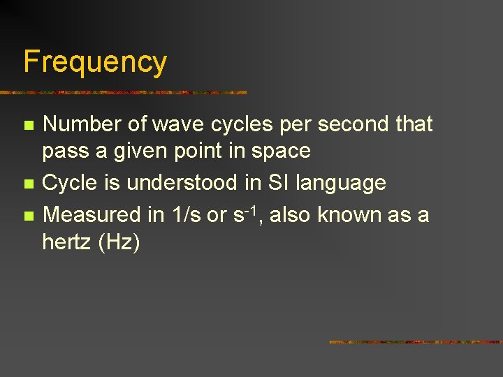 Frequency n n n Number of wave cycles per second that pass a given