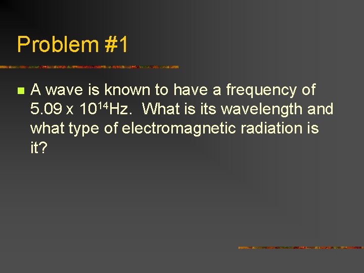 Problem #1 n A wave is known to have a frequency of 5. 09