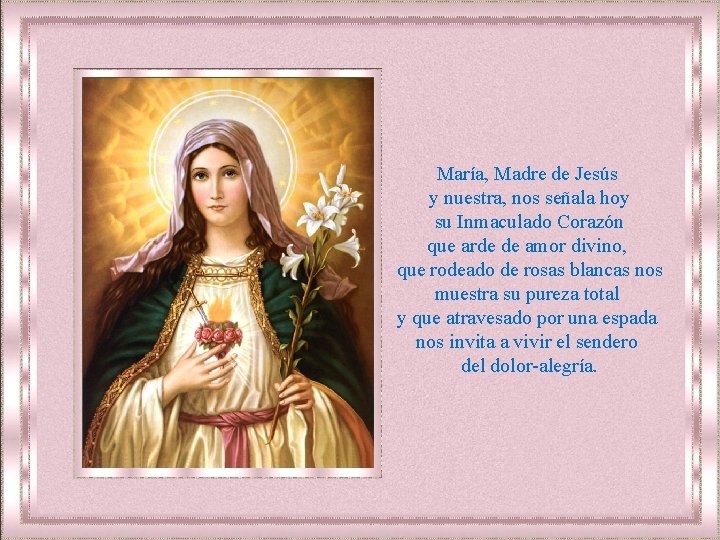 María, Madre de Jesús y nuestra, nos señala hoy su Inmaculado Corazón que arde