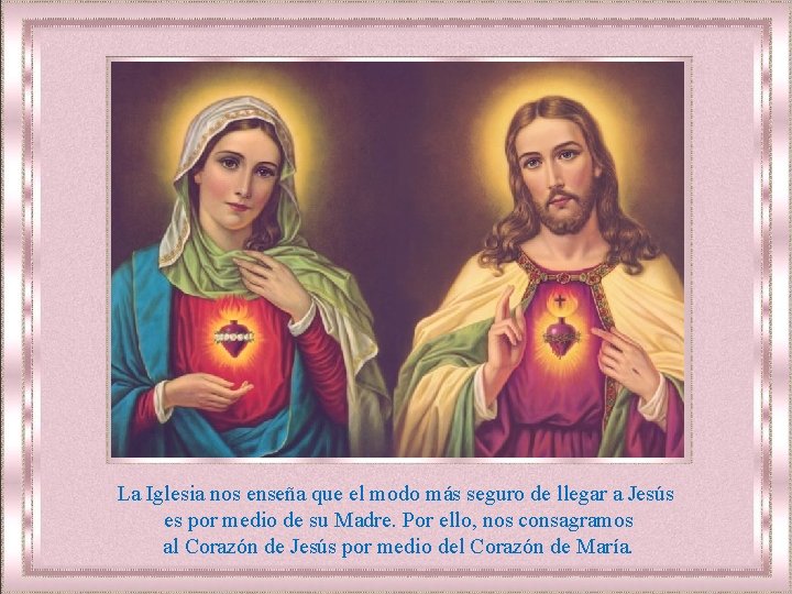 La Iglesia nos enseña que el modo más seguro de llegar a Jesús es