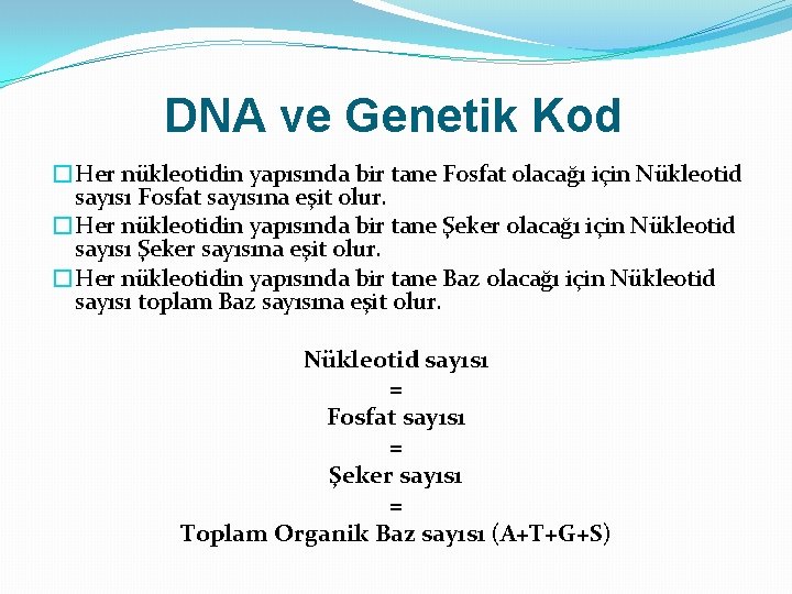 DNA ve Genetik Kod �Her nükleotidin yapısında bir tane Fosfat olacağı için Nükleotid sayısı