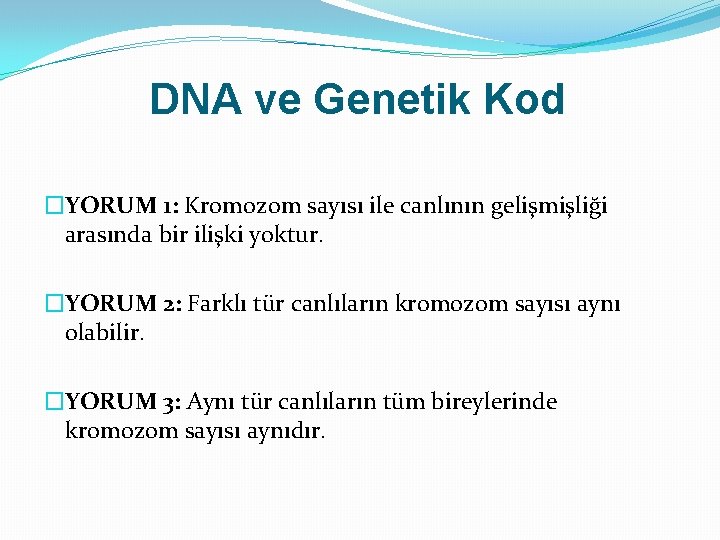 DNA ve Genetik Kod �YORUM 1: Kromozom sayısı ile canlının gelişmişliği arasında bir ilişki