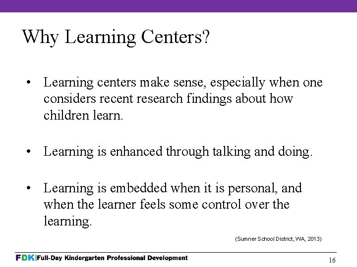 Why Learning Centers? • Learning centers make sense, especially when one considers recent research