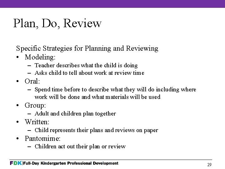 Plan, Do, Review Specific Strategies for Planning and Reviewing • Modeling: – Teacher describes