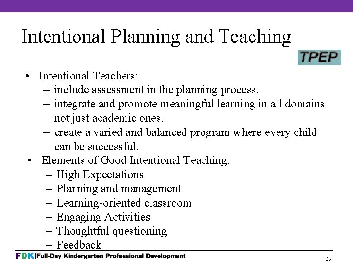 Intentional Planning and Teaching • Intentional Teachers: – include assessment in the planning process.