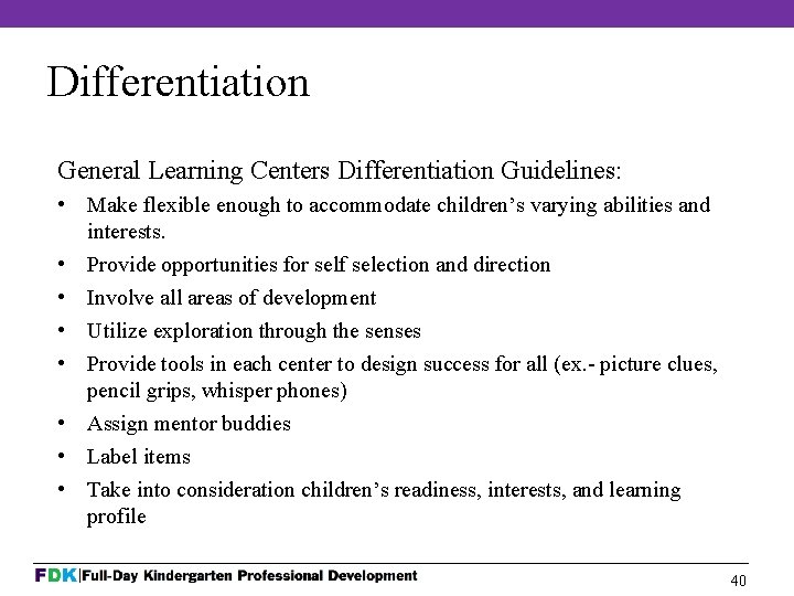 Differentiation General Learning Centers Differentiation Guidelines: • Make flexible enough to accommodate children’s varying