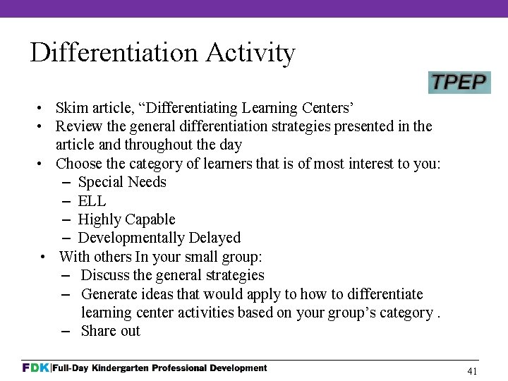 Differentiation Activity • Skim article, “Differentiating Learning Centers’ • Review the general differentiation strategies