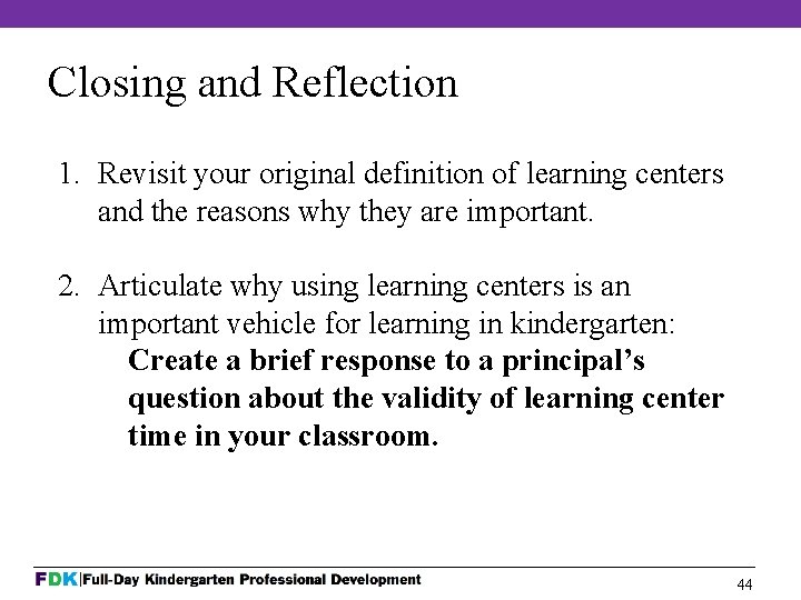 Closing and Reflection 1. Revisit your original definition of learning centers and the reasons