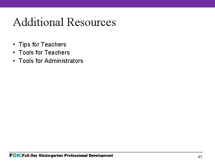 Additional Resources • Tips for Teachers • Tools for Administrators 45 