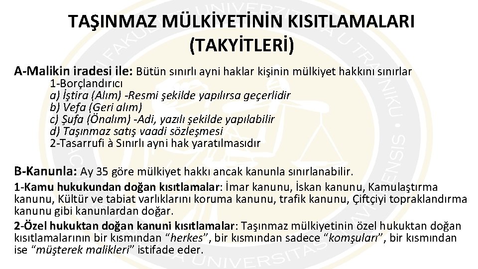 TAŞINMAZ MÜLKİYETİNİN KISITLAMALARI (TAKYİTLERİ) A-Malikin iradesi ile: Bütün sınırlı ayni haklar kişinin mülkiyet hakkını