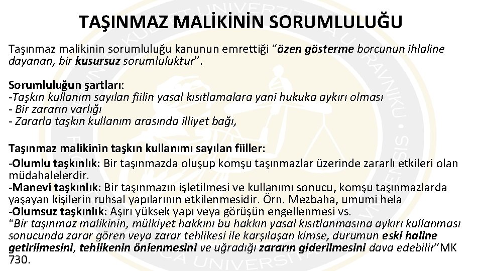 TAŞINMAZ MALİKİNİN SORUMLULUĞU Taşınmaz malikinin sorumluluğu kanunun emrettiği “özen gösterme borcunun ihlaline dayanan, bir