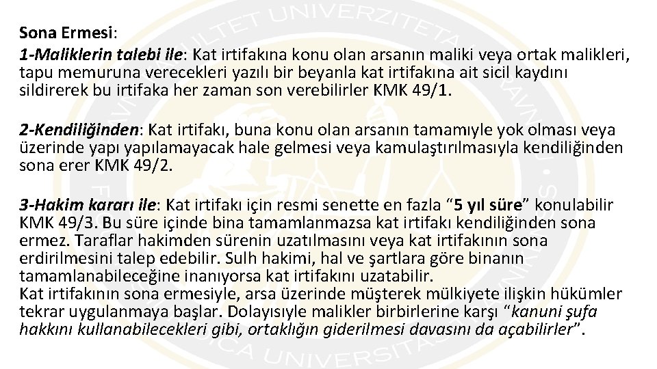 Sona Ermesi: 1 -Maliklerin talebi ile: Kat irtifakına konu olan arsanın maliki veya ortak