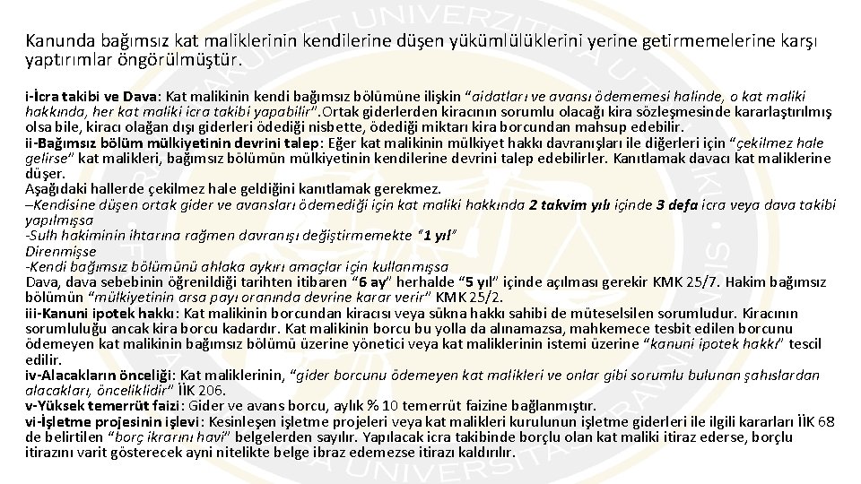 Kanunda bağımsız kat maliklerinin kendilerine düşen yükümlülüklerini yerine getirmemelerine karşı yaptırımlar öngörülmüştür. i-İcra takibi