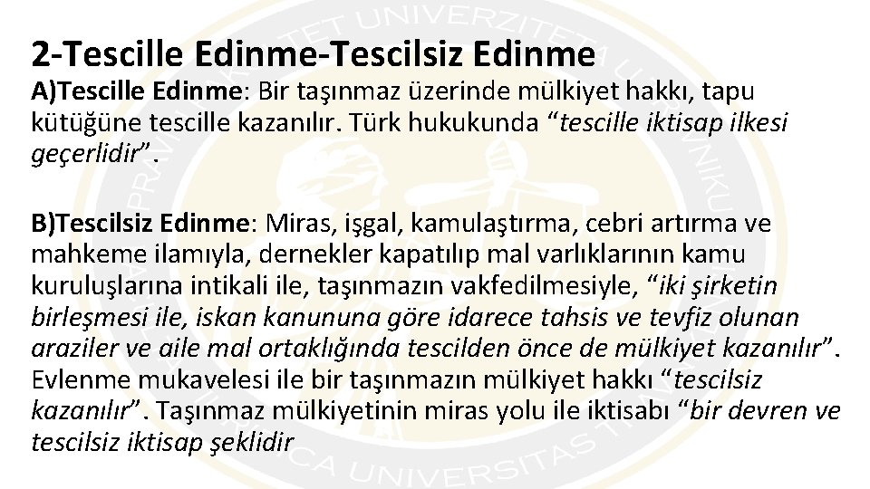 2 -Tescille Edinme-Tescilsiz Edinme A)Tescille Edinme: Bir taşınmaz üzerinde mülkiyet hakkı, tapu kütüğüne tescille