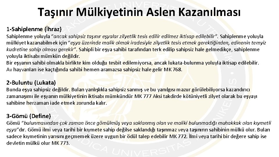 Taşınır Mülkiyetinin Aslen Kazanılması 1 -Sahiplenme (İhraz) Sahiplenme yoluyla “ancak sahipsiz taşınır eşyalar zilyetlik