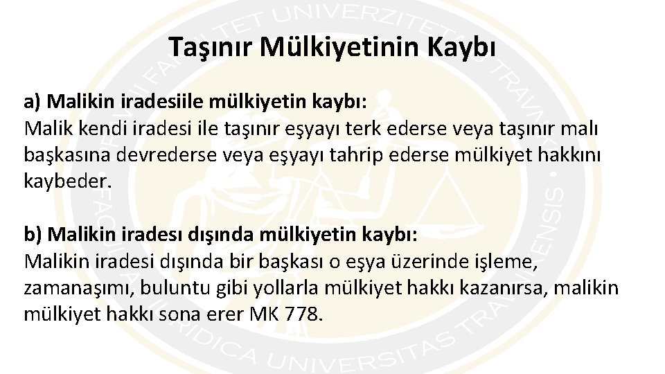 Taşınır Mülkiyetinin Kaybı a) Malikin iradesiile mülkiyetin kaybı: Malik kendi iradesi ile taşınır eşyayı