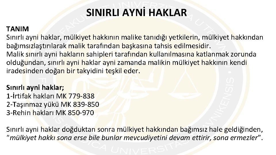 SINIRLI AYNİ HAKLAR TANIM Sınırlı ayni haklar, mülkiyet hakkının malike tanıdığı yetkilerin, mülkiyet hakkından