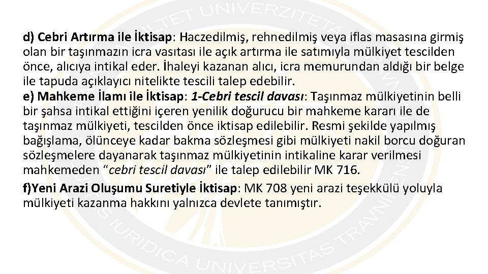 d) Cebri Artırma ile İktisap: Haczedilmiş, rehnedilmiş veya iflas masasına girmiş olan bir taşınmazın