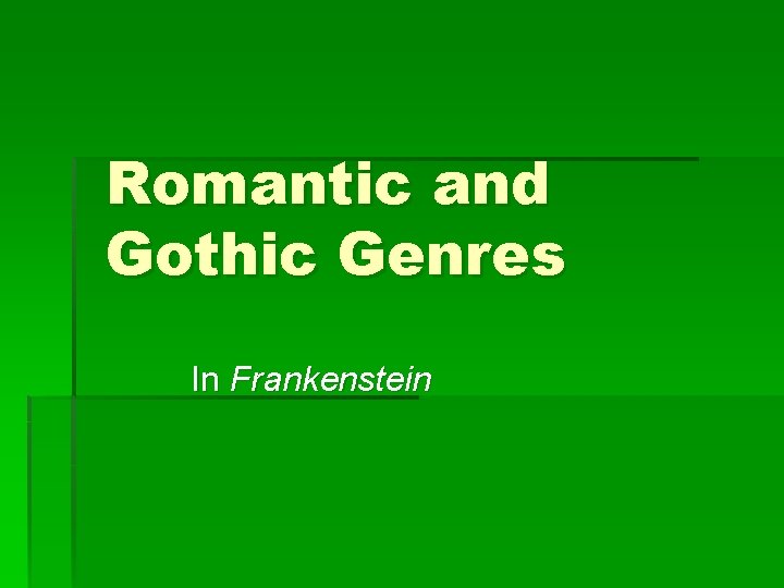 Romantic and Gothic Genres In Frankenstein 