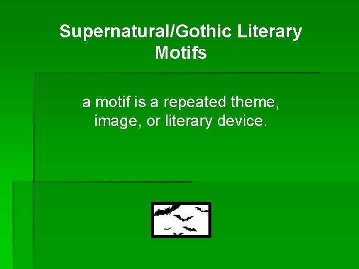 Supernatural/Gothic Literary Motifs a motif is a repeated theme, image, or literary device. 