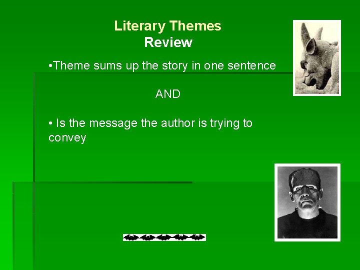 Literary Themes Review • Theme sums up the story in one sentence AND •