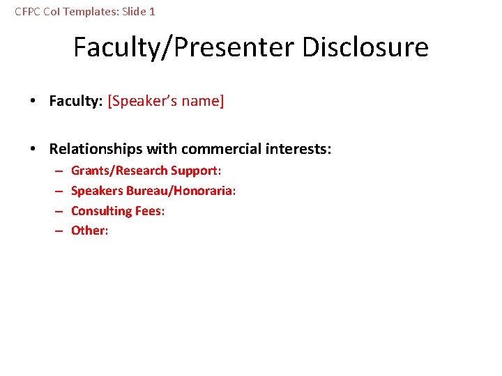 CFPC Co. I Templates: Slide 1 Faculty/Presenter Disclosure • Faculty: [Speaker’s name] • Relationships