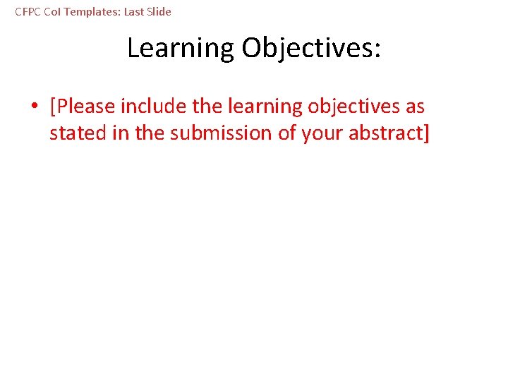 CFPC Co. I Templates: Last Slide Learning Objectives: • [Please include the learning objectives