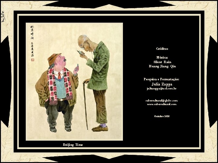 Créditos Música: Silent Rain Huang Jiang Qin Pesquisa e Formatação: Julia Zappa juliazappa@uol. com.