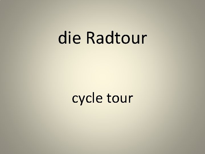 die Radtour cycle tour 