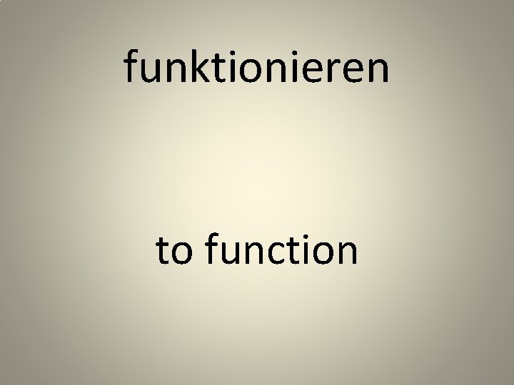 funktionieren to function 