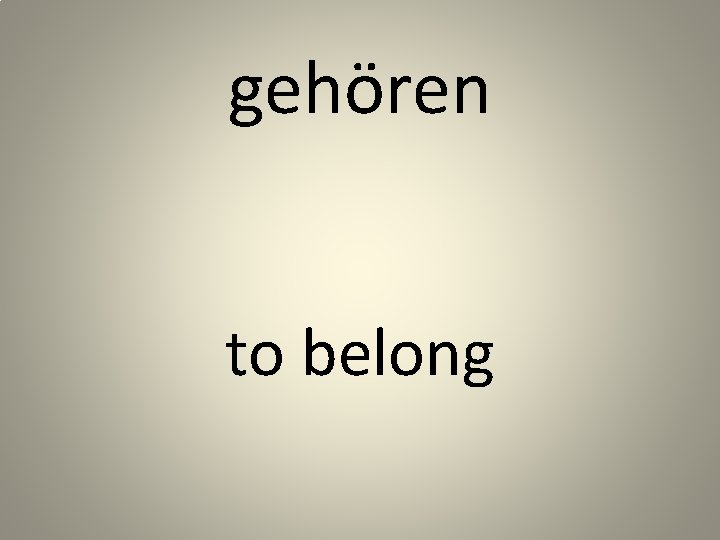 gehören to belong 