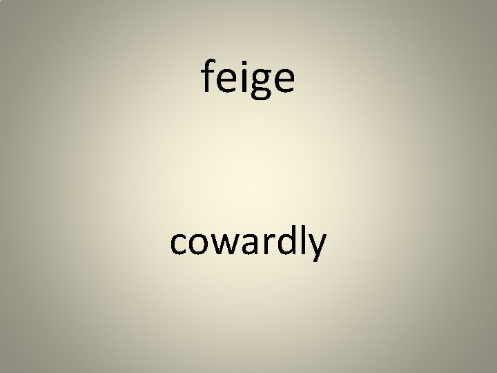 feige cowardly 
