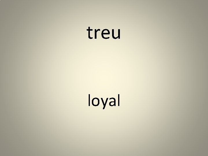 treu loyal 
