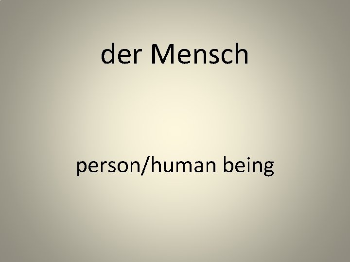 der Mensch person/human being 