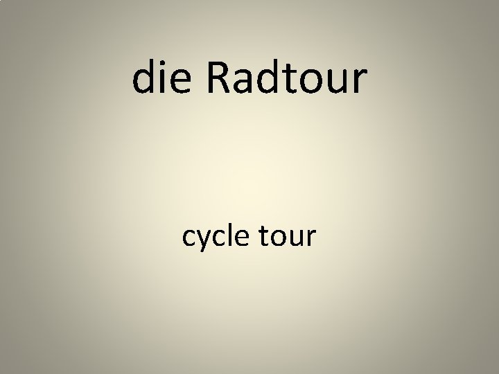 die Radtour cycle tour 