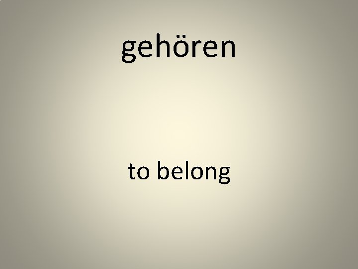 gehören to belong 