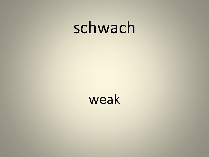 schwach weak 