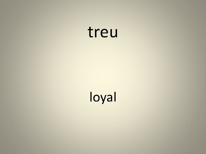 treu loyal 