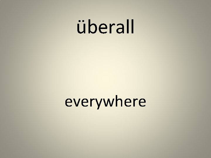 überall everywhere 