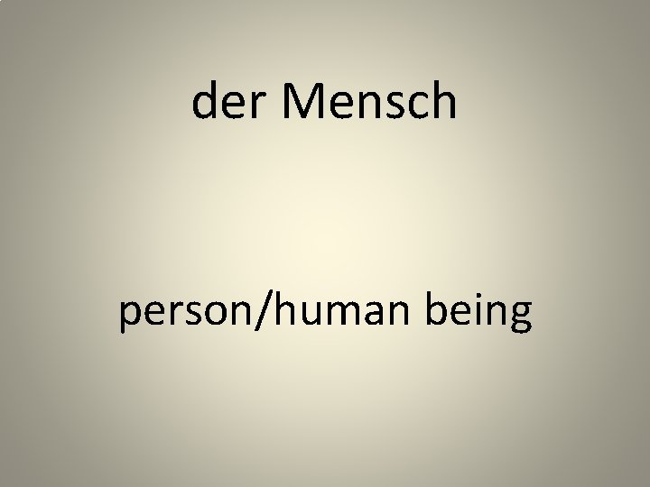 der Mensch person/human being 