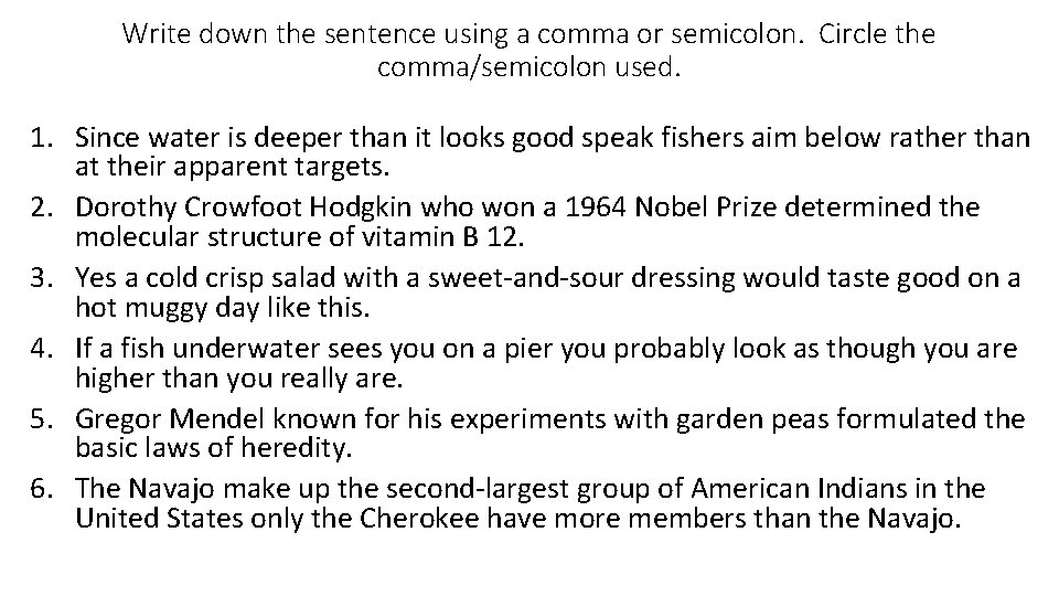 Write down the sentence using a comma or semicolon. Circle the comma/semicolon used. 1. Write down the sentence using a comma or semicolon. Circle the comma/semicolon used. 1.