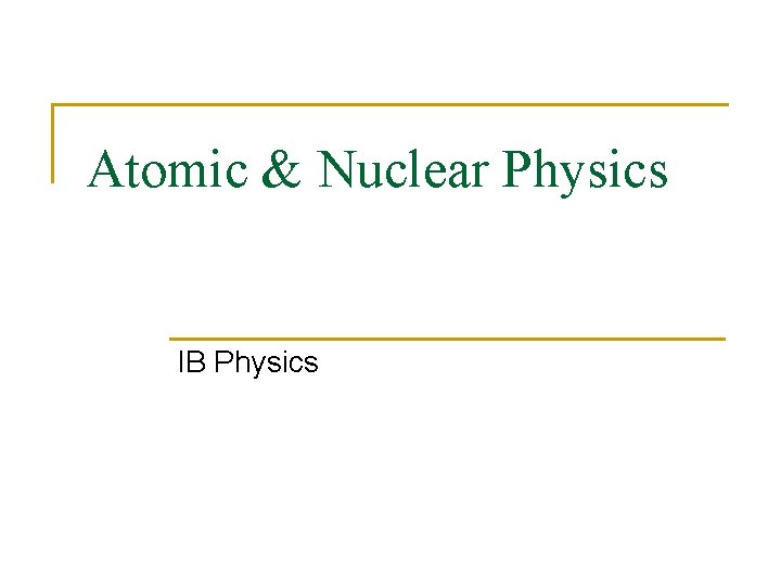 Atomic & Nuclear Physics IB Physics 